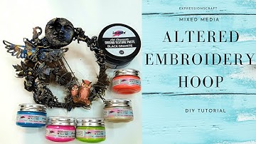 ALTERED EMBROIDERY HOOP |  STEP BY STEP  TUTORIAL. | ALTERED ART | MIXED MEDIA