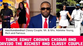 Tundeednut reveals chioma and Davido are the most classy, rich and famous couple in Africa !!