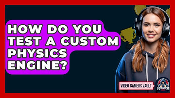 How Do You Test A Custom Physics Engine? - Video Gamers Vault