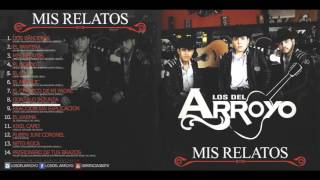 Video thumbnail of "Los Del Arroyo "Gonzalo Inzunza" (Mis Relatos) Corridos 2015"