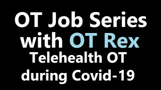 OT Rex - OT Job Series: Telehealth OT / COVID19