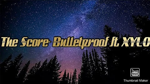 The Score- Bulletproof ft. XYLO