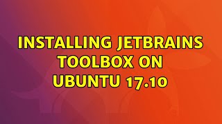 Ubuntu: Installing JetBrains Toolbox on Ubuntu 17.10