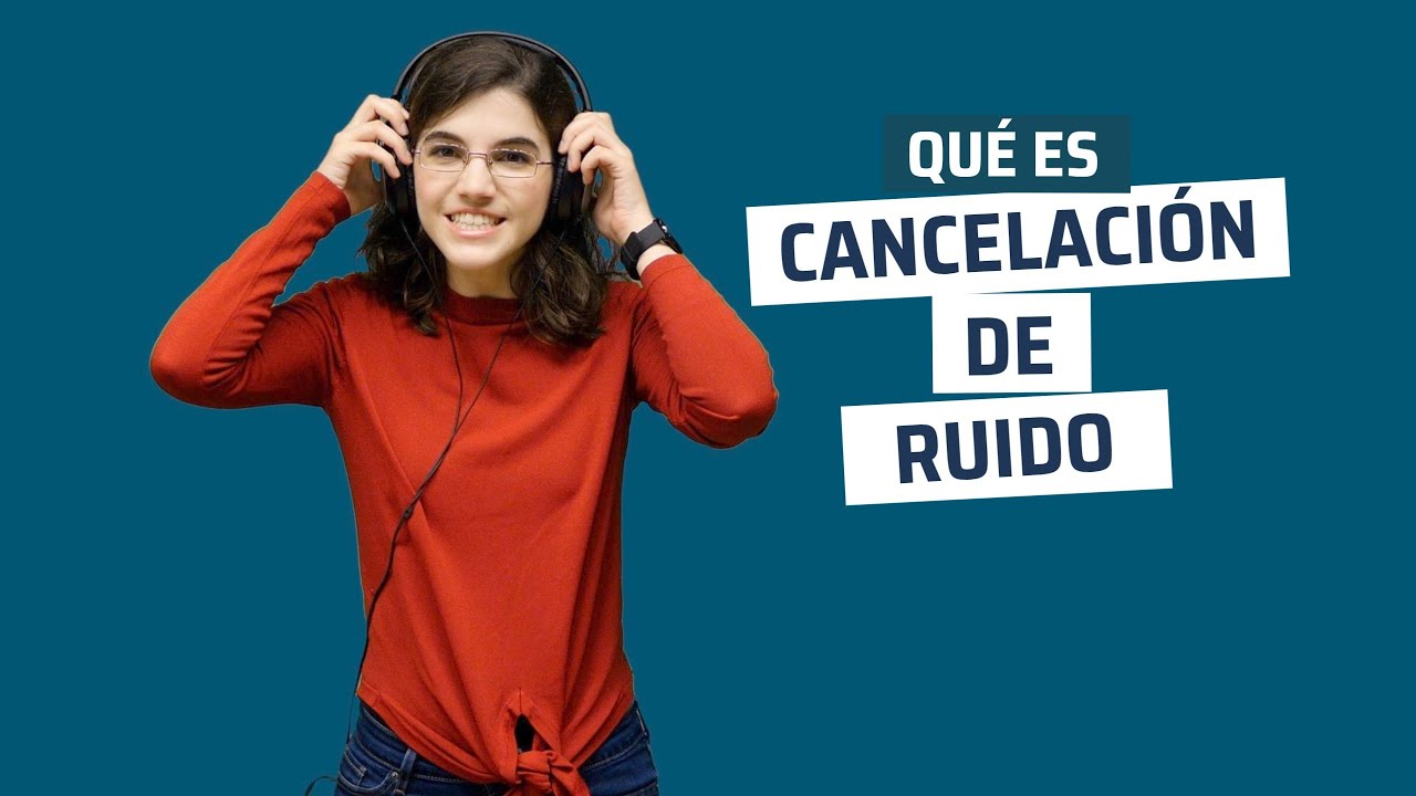 Qué es la cancelación de ruido y qué me ofrece?