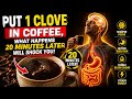 What Happens To Your Body 20 Minutes After Adding 1 Clove To Coffee