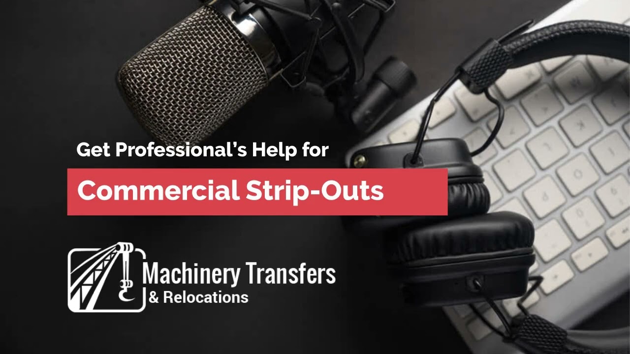 Get Professional’s Help for Commercial Strip-Outs | Hire Experts for Machinery Relocation