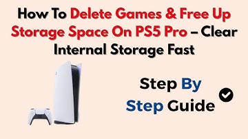 How To Delete Games & Free Up Storage Space On PS5 Pro – Clear Internal Storage Fast