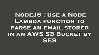 NodeJS : Use a Node Lambda function to parse an email stored in an AWS S3 Bucket by SES
