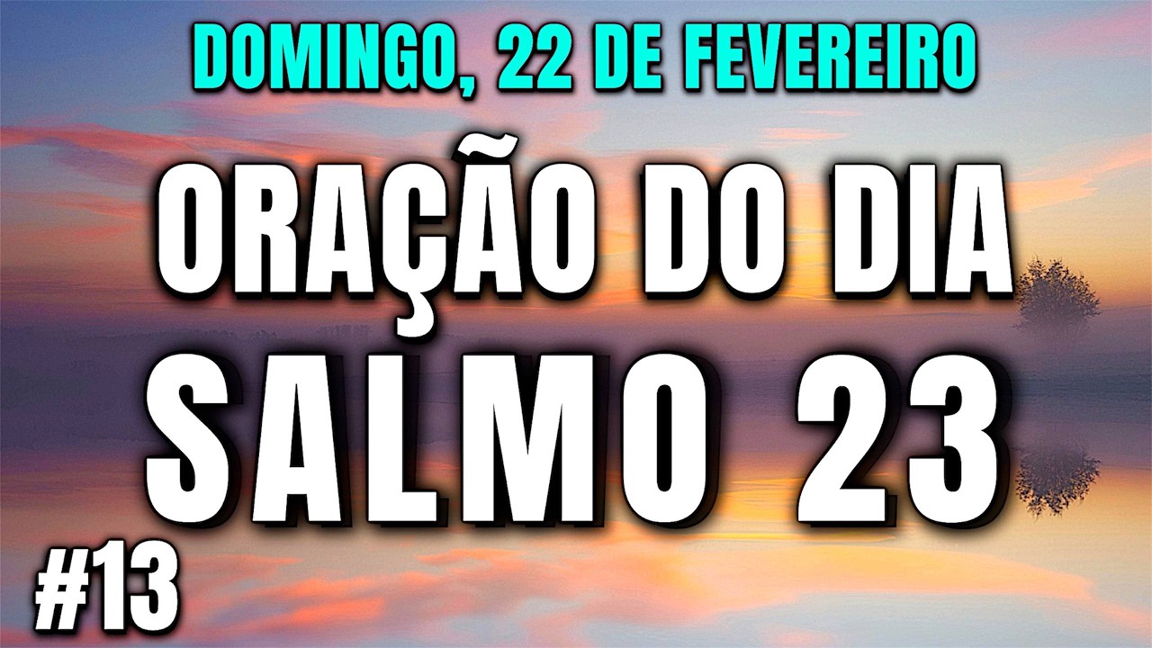 ORAÇÃO DO DIA DOMINGO 22 DE FEVEREIRO - Salmo 23 A Oração Mais Poderosa Da Bíblia!