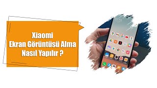 Xiaomi Ekran Görüntüsü Alma Nasıl Yapılır?