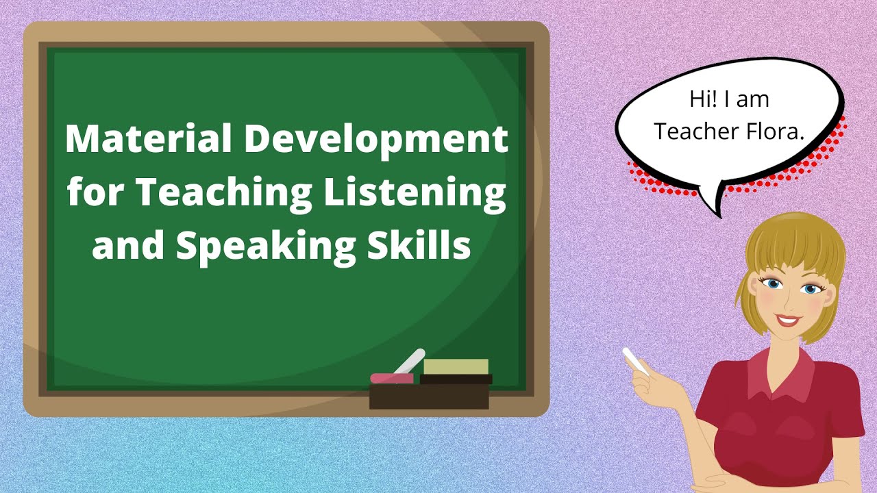 Material Development for Teaching Listening and Speaking Skills