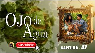 OJO DE AGUA | CAP - 47 | La Novela Cubana