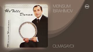 Mənsum İbrahimov — Olmasaydı (Rəsmi Audio)