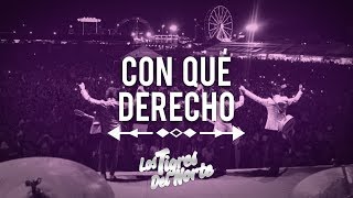 Los Tigres Del Norte, CON QUÉ DERECHO