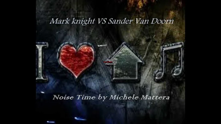 Mark Knight VS Sander van Doorn     Noise Time by ...