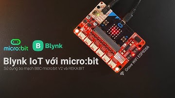 IoT Cơ Bản - Blynk và BBC micro:bit - Kết nối WiFi với Grove ESP8266 và REKA:BIT