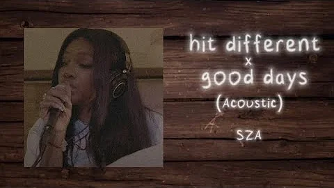 SZA - hit different x good days (Acoustic)