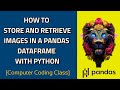 Store image in dataframe pandas  save image in dataframe  python pandas tutorial