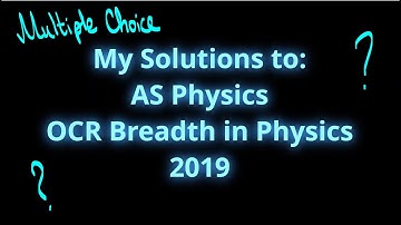 My Solutions to: OCR AS Breadth in Physics 2019 | Multiple Choice Questions