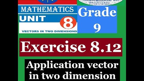 Mathematics Grade 9 Unit 8 Exercise 8.12(Application vector in two dimension)@mathT_21