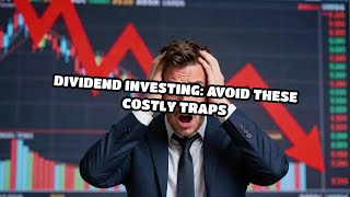 Dividend Investing: Avoid These Costly Traps