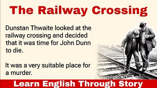 Improve Your English Through Story |Graded Reader | Level A2 | The Railway Crossing #englishstories