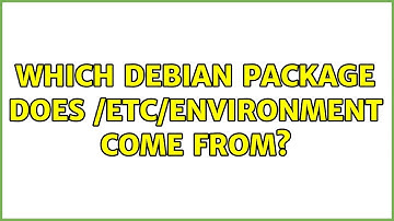 Which Debian package does /etc/environment come from? (2 Solutions!!)