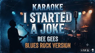 KARAOKE | I STARTED A JOKE - Bee Gees | Blues Rock Version
