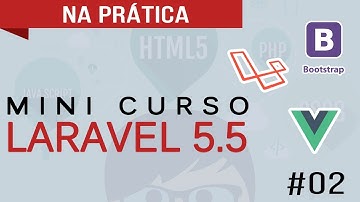 #02 - Laravel na Prática - Instalação do Laravel 5.5 + Vuejs
