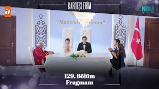 Kardeşlerim 129. Bölüm Fragmanı