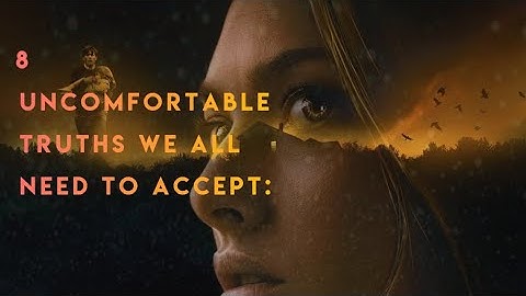 8 Uncomfortable Truths We All Need to Accept