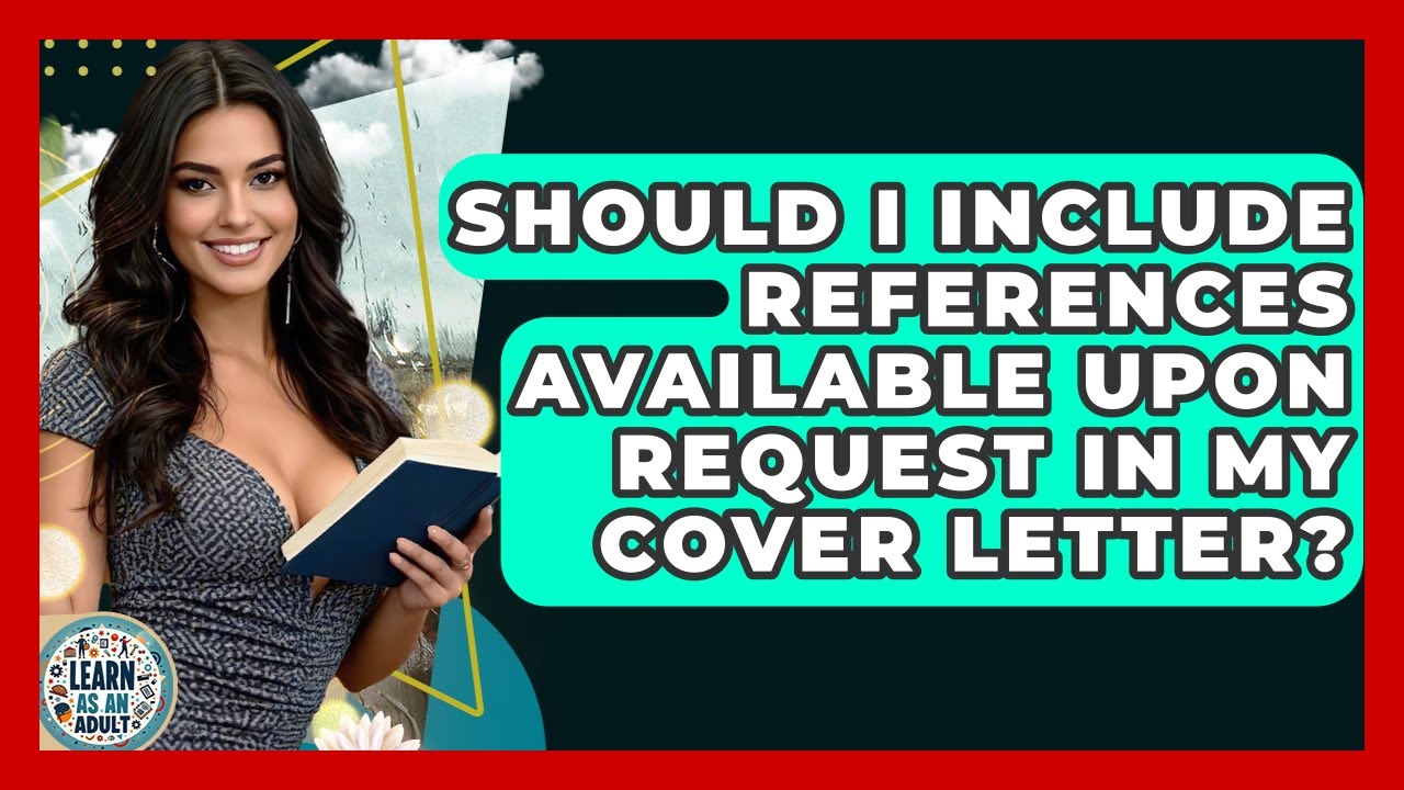 Should I Include References Available Upon Request In My Cover Letter? - Learn As An Adult