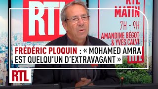 Frédéric Ploquin : "Mohamed Amra est quelqu'un d'extravagant"