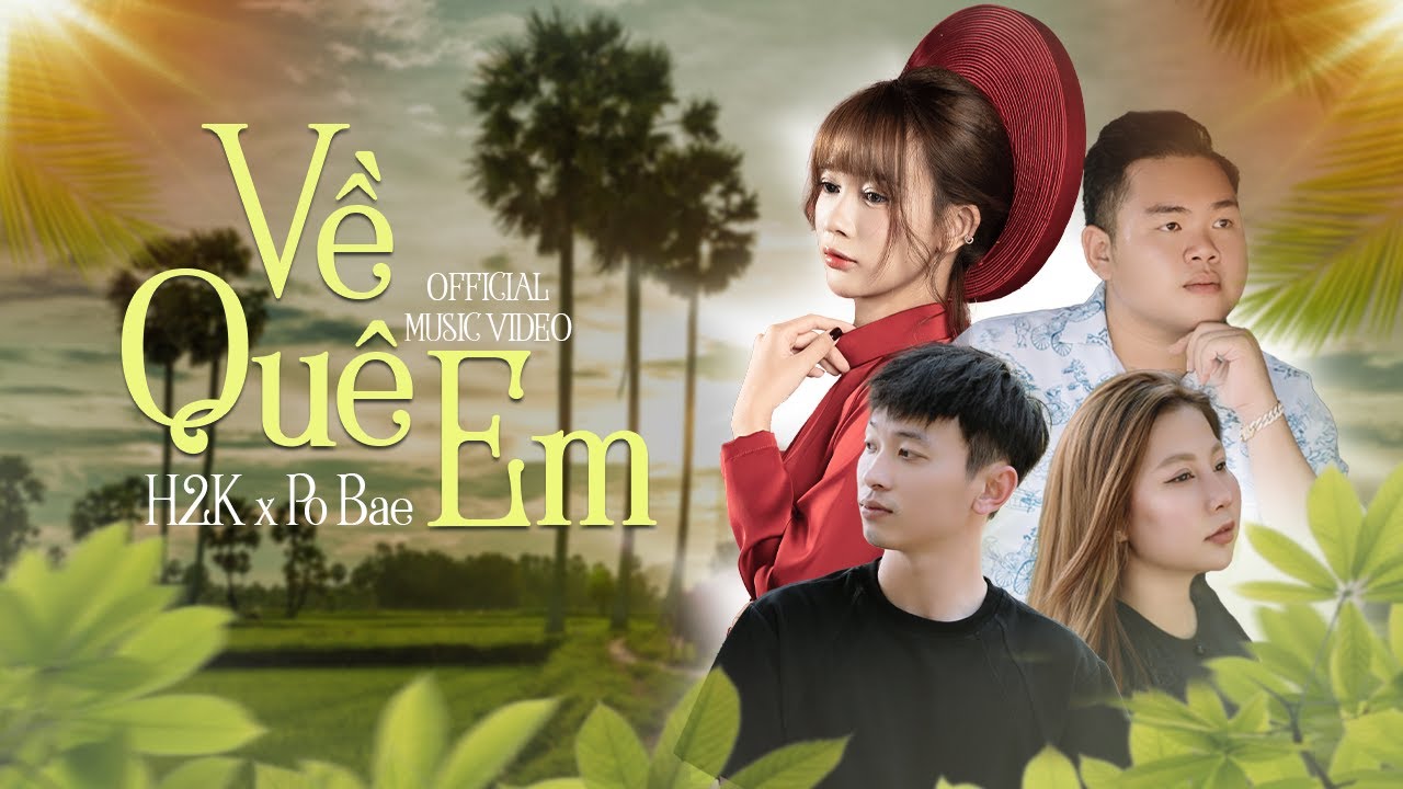 Về Quê Em - H2K x Po Bae | Official MV