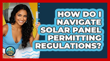 How Do I Navigate Solar Panel Permitting Regulations? - Your Utilities Hub