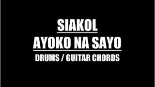 Siakol - Ayoko Na Sayo (Drums, Guitar Chords & Lyrics)