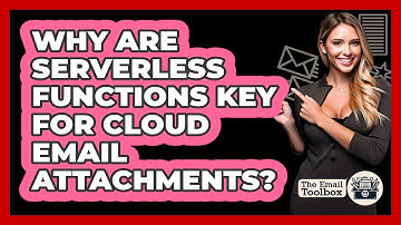 Why Are Serverless Functions Key For Cloud Email Attachments? - TheEmailToolbox.com