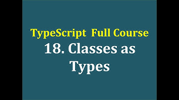 18. Hướng dẫn cách sử dụng Class như kiểu dữ liệu trong TypeScript