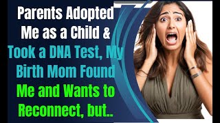 Parents Adopted Me as a Child & Took a DNA Test, My Birth Mom Found Me and Wants to Reconnect, but..