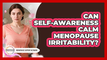 Can Self-awareness Calm Menopause Irritability? - Menopause Support Network
