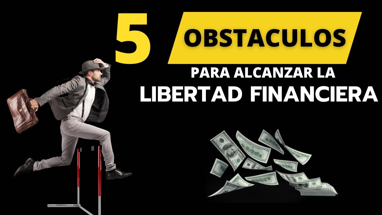 5 Obstáculos Para Alcanzar La Libertad Financiera - YouTube