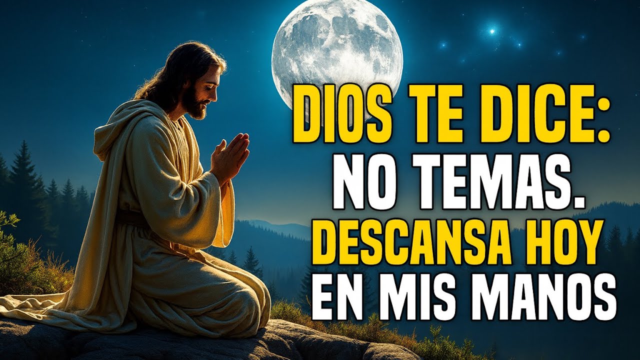 Dios Te Dice: No Temas. Descansa Hoy en Mis Manos - YouTube