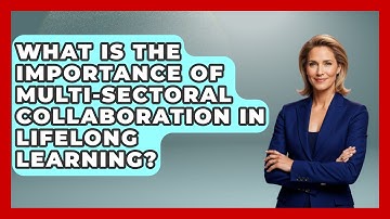What Is the Importance of Multi-Sectoral Collaboration in Lifelong Learning? | Learn As An Adult