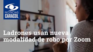 Pilas Ladrones Están Empleando Nueva Modalidad De Robo Por Zoom