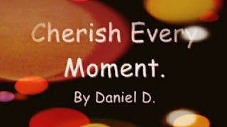 DANIEL-D -Cherish- Every Moment-Lyrics Video