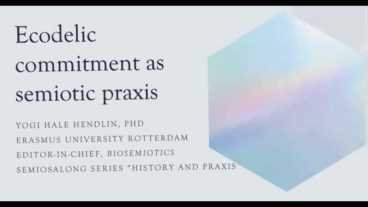Yogi Hale Hendlin: Ecodelic Commitment as Semiotic Praxis