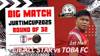 BIG MATCH, CIE ALL STAR vs TOBA FC, 1st Half || ROUND OF 32 JURTIM CUP XVI 2025