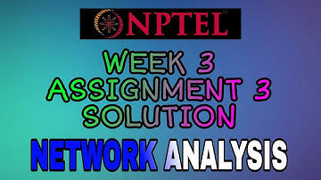 NPTEL NETWORK ANALYSIS SOLUTION || WEEK 3 || ASSIGNMENT 3 || #MMOffice