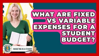 What Are Fixed Vs Variable Expenses For A Student Budget? - Budgeting as a Student