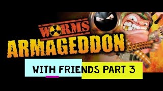 Worms Armageddon | Multiplayer with Friends | Part 3